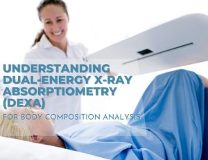 Read more about the article Understanding Dual-energy X-ray Absorptiometry (DEXA) for Body Composition Analysis